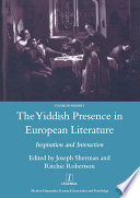 The Yiddish presence in European literature : inspiration and interaction : selected papers arising from the Fourth and Fifth Mendel Friedman Conferences in Yiddish /