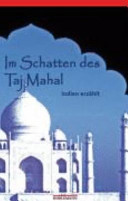 Im Schatten des Taj Mahal : zeitgenössische Erzählungen und Lyrik aus indischen Regionalsprachen /