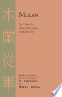 Mulan five versions of a classic Chinese legend with related texts /