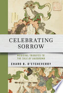 Celebrating Sorrow : Medieval Tributes to "The Tale of Sagoromo" /