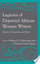 Legacies of departed African women writers : matrix of creativity and power /