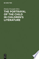The portrayal of the child in children's literature : Bordeaux, Univ. of Gascony (Bordeaux III), 15 - 18 September, 1983 /