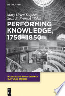 Performing knowledge, 1750-1850 /