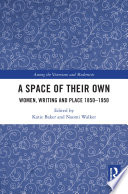 A space of their own : women, writing and place 1850-1950 /