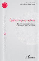 Épistémogéographies : les fabriques de lespace et du savoir dans la fiction /