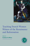 Teaching French women writers of the Renaissance and Reformation /