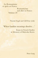 "When familiar meanings dissolve-- " : essays in French studies in memory of Malcolm Bowie /