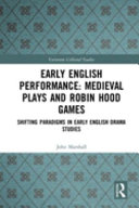 Early English performance : medieval plays and Robin Hood games