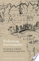 Performing environments : site-specificity in Medieval and early modern English drama /