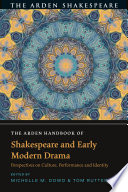 The Arden handbook of Shakespeare and early modern drama : perspectives on culture, performance and identity /