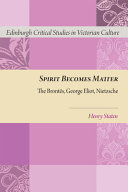 Spirit becomes matter : the Bront��es, George Eliot, Nietzsche /