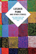 Lusaka punk and other stories : the Caine Prize for African Writing 2015