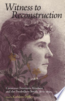 Witness to Reconstruction : Constance Fenimore Woolson and the Postbellum South, 1873-1894 /