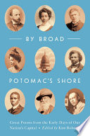 By broad Potomac's shore : great poems from the early days of our nation's capital /