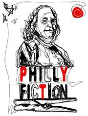 Philly fiction : short stories highlighting Philadelphia as a city of literary inspiration /