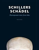 Schillers Sch�adel : Physiognomie einer fixen Idee ; [Begleitband zur Ausstellung Schillers Sch�adel, Physiognomie einer fixen Idee, Schiller Museum, Weimar, 24. September 2009 bis 31. Januar 2010] /