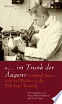 -im Trunk der Augen : Gottfried Benn - Arzt und Dichter in der Pathologie Westend /