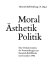 Moral �Asthetik Politik : eine Dokumentation der Veranstaltungen zur Heinrich-B�oll-Woche im Dezember 1992 /