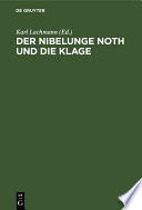 Der Nibelunge Noth und die Klage : Nach der ältesten Überlieferung mit Bezeichnung des Unechten und mit den Abweichungen der gemeinen Lesart /