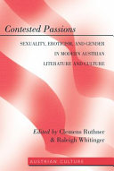 Contested passions : sexuality, eroticism, and gender in modern Austrian literature and culture /