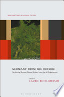 Germany from the outside : rethinking German cultural history in an age of displacement /