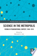 Science in the metropolis : Vienna in transnational context, 1848-1918 /