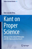 Kant on Proper Science : Biology in the Critical Philosophy and the Opus postumum /