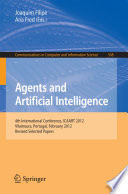 Agents and Artificial Intelligence : 4th International Conference, ICAART 2012, Vilamoura, Portugal, February 6-8, 2012. Revised Selected Papers /