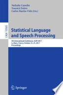 Statistical Language and Speech Processing : 5th International Conference, SLSP 2017, Le Mans, France, October 23-25, 2017, Proceedings /