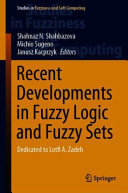 Recent Developments in Fuzzy Logic and Fuzzy Sets : Dedicated to Lotfi A. Zadeh /