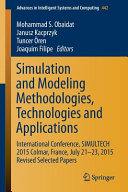 Simulation and Modeling Methodologies, Technologies and Applications : International Conference, SIMULTECH 2015 Colmar, France, July 21-23, 2015 Revised Selected Papers /