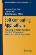 Soft Computing Applications Proceedings of the 6th International Workshop Soft Computing Applications (SOFA 2014), Volume 1 /