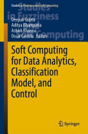 Soft Computing for Data Analytics, Classification Model, and Control /