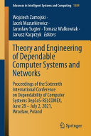 Theory and Engineering of Dependable Computer Systems and Networks : Proceedings of the Sixteenth International Conference on Dependability of Computer Systems DepCoS-RELCOMEX, June 28 - July 2, 2021, Wrocław, Poland /