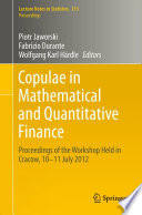 Copulae in mathematical and quantitative finance : proceedings of the Workshop Held in Cracow, 10-11 July 2012 /