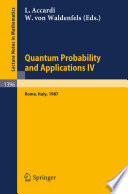 Quantum probability and applications IV : proceedings of the Year of quantum probability, held at the University of Rome II, Italy, 1987 /