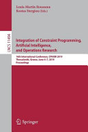 Integration of Constraint Programming, Artificial Intelligence, and Operations Research : 16th International Conference, CPAIOR 2019, Thessaloniki, Greece, June 4-7, 2019, Proceedings /