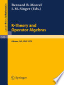 K-theory and operator algebras : proceedings of a conference held at the University of Georgia in Athens, Georgia, April 21-25, 1975 /