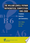 The William Lowell Putnam Mathematical Competition : problems, solutions, and commentary, 1985-2000 /