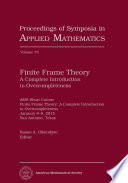 Finite frame theory : a complete introduction to overcompleteness : AMS short course, Finite Frame Theory: a complete Introduction to overcompleteness, January 8-9, 2015, San Antonio, Texas /