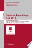 Cognitive Computing - ICCC 2018 : Second International Conference, Held as Part of the Services Conference Federation, SCF 2018, Seattle, WA, USA, June 25-30, 2018, Proceedings /