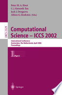 Computational Science - ICCS 2002 : International Conference, Amsterdam, The Netherlands, April 21-24, 2002. Proceedings, Part I /