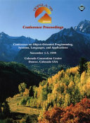 Conference proceedings, OOPSLA '99 : Conference on Object-Oriented Programming, Systems, Languages, and Applications, November 1-5, 1999, Colorado Convention Center, Denver, Colorado USA /