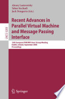 Recent Advances in Parallel Virtual Machine and Message Passing Interface : 15th European PVM/MPI Users' Group Meeting, Dublin, Ireland, September 7-10, 2008, Proceedings /