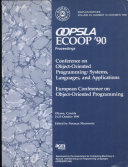 OOPSLA ECOOP '90 conference proceedings : object-oriented programming : systems, languages, and applications /