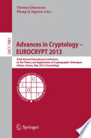 Advances in cryptology -- EUROCRYPT 2013 : 32nd Annual International Conference on the Theory and Applications of Cryptographic Techniques, Athens, Greece, May 26-30, 2013, proceedings /