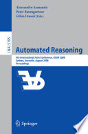 Automated reasoning 4th international joint conference, IJCAR 2008, Sydney, Australia, August 12-15, 2008 : proceedings /