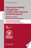 Digital human modeling and applications in health, safety, ergonomics, and risk management : healthcare and safety of the environment and transport : 4th International Conference, DHM 2013, held as part of HCI International 2013, Las Vegas, NV, USA, July 21-26, 2013, Proceedings