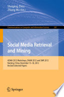 Social Media Retrieval and Mining : ADMA 2012 Workshops, SNAM 2012 and SMR 2012, Nanjing, China, December 15-18, 2012. Revised Selected Papers /