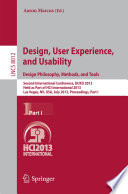 Design, User Experience, and Usability: Design Philosophy, Methods, and Tools : Second International Conference, DUXU 2013, Held as Part of HCI International 2013, Las Vegas, NV, USA, July 21-26, 2013, Proceedings, Part I /
